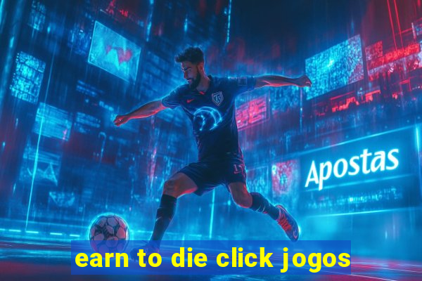 earn to die click jogos